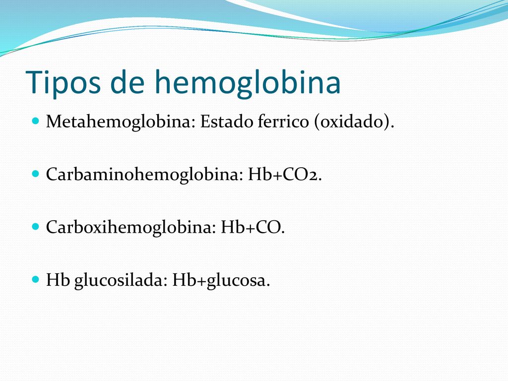 Tipos de hemoglobina Metahemoglobina: Estado ferrico (oxidado).