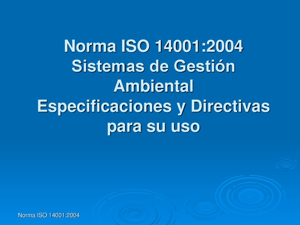 Norma ISO 14001:2004 Sistemas de Gestión Ambiental Especificaciones y Directivas para su uso