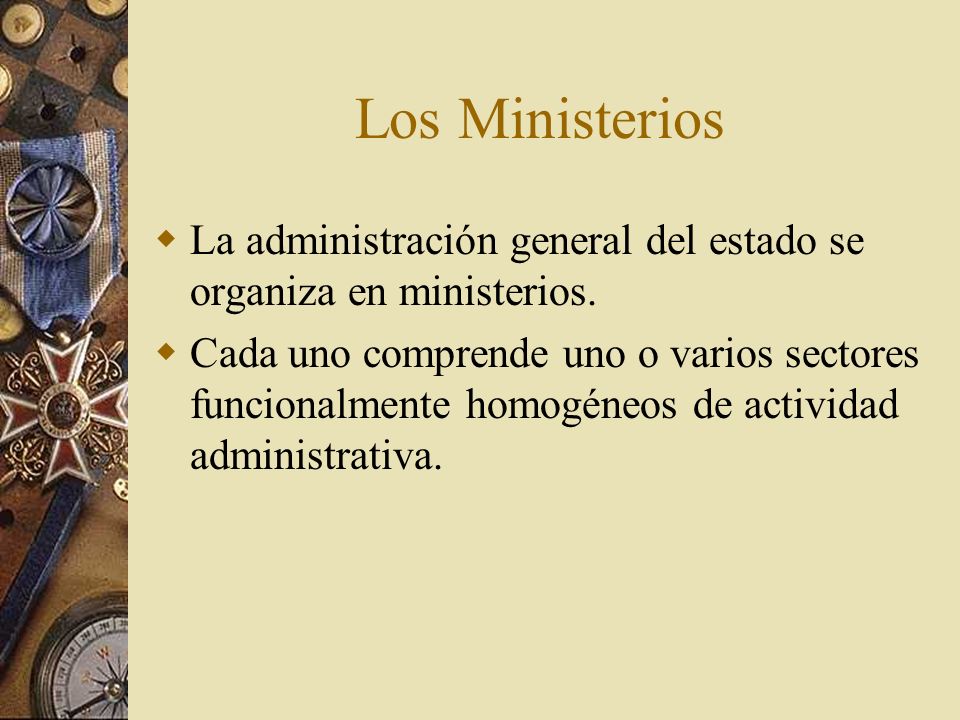 Los Ministerios La administración general del estado se organiza en ministerios.