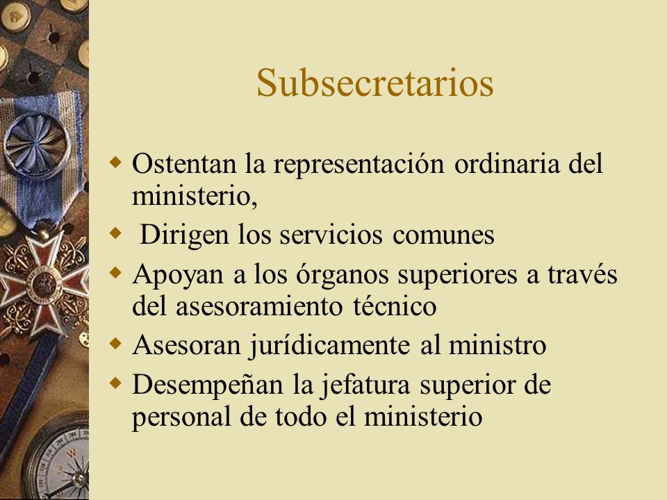 Subsecretarios Ostentan la representación ordinaria del ministerio,