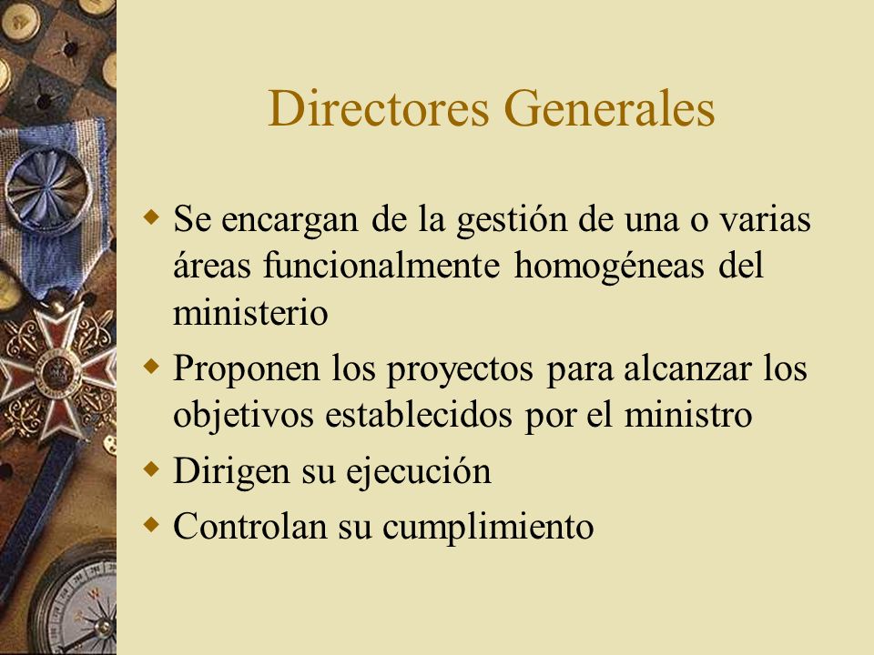 Directores Generales Se encargan de la gestión de una o varias áreas funcionalmente homogéneas del ministerio.