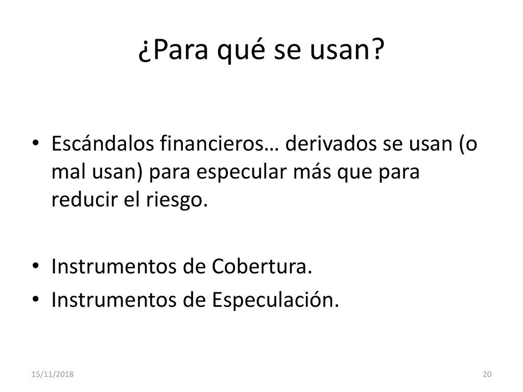 ¿Para qué se usan Escándalos financieros… derivados se usan (o mal usan) para especular más que para reducir el riesgo.