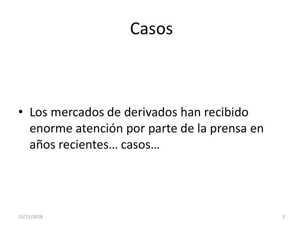 Casos Los mercados de derivados han recibido enorme atención por parte de la prensa en años recientes… casos…