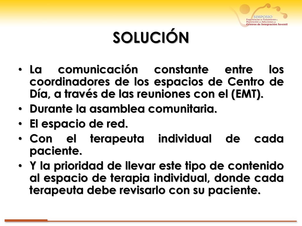 SOLUCIÓN La comunicación constante entre los coordinadores de los espacios de Centro de Día, a través de las reuniones con el (EMT).