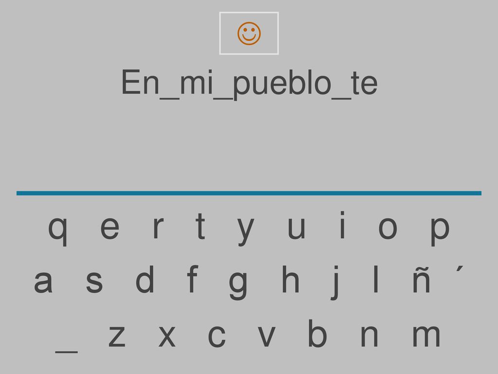 q e r t y u i o p a s d f g h j l ñ ´ _ z x c v b n m En_mi_pueblo_te