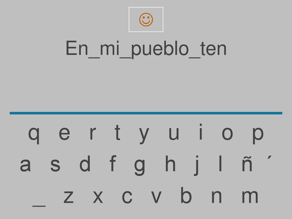 q e r t y u i o p a s d f g h j l ñ ´ _ z x c v b n m En_mi_pueblo_ten