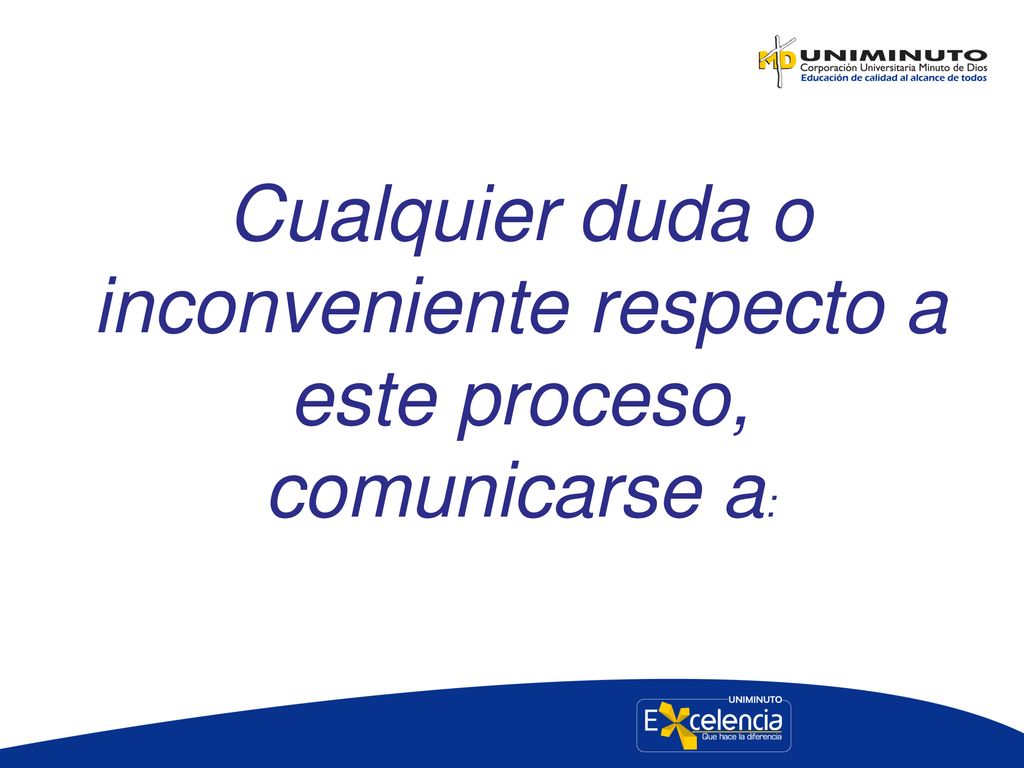 Cualquier duda o inconveniente respecto a este proceso, comunicarse a: