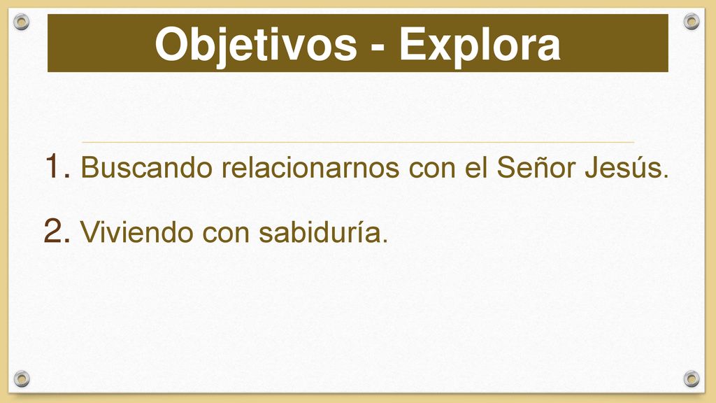 Objetivos - Explora Buscando relacionarnos con el Señor Jesús.