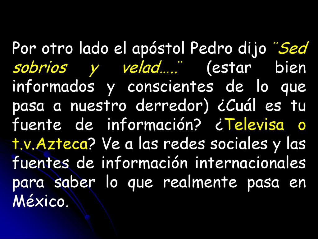 Por otro lado el apóstol Pedro dijo ¨Sed sobrios y velad…