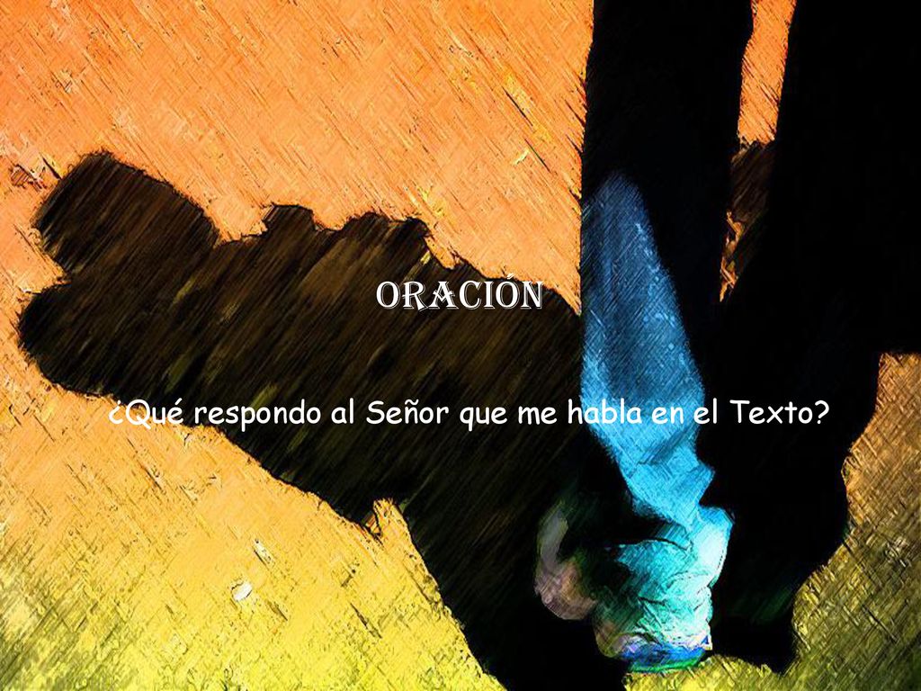 ¿Qué respondo al Señor que me habla en el Texto
