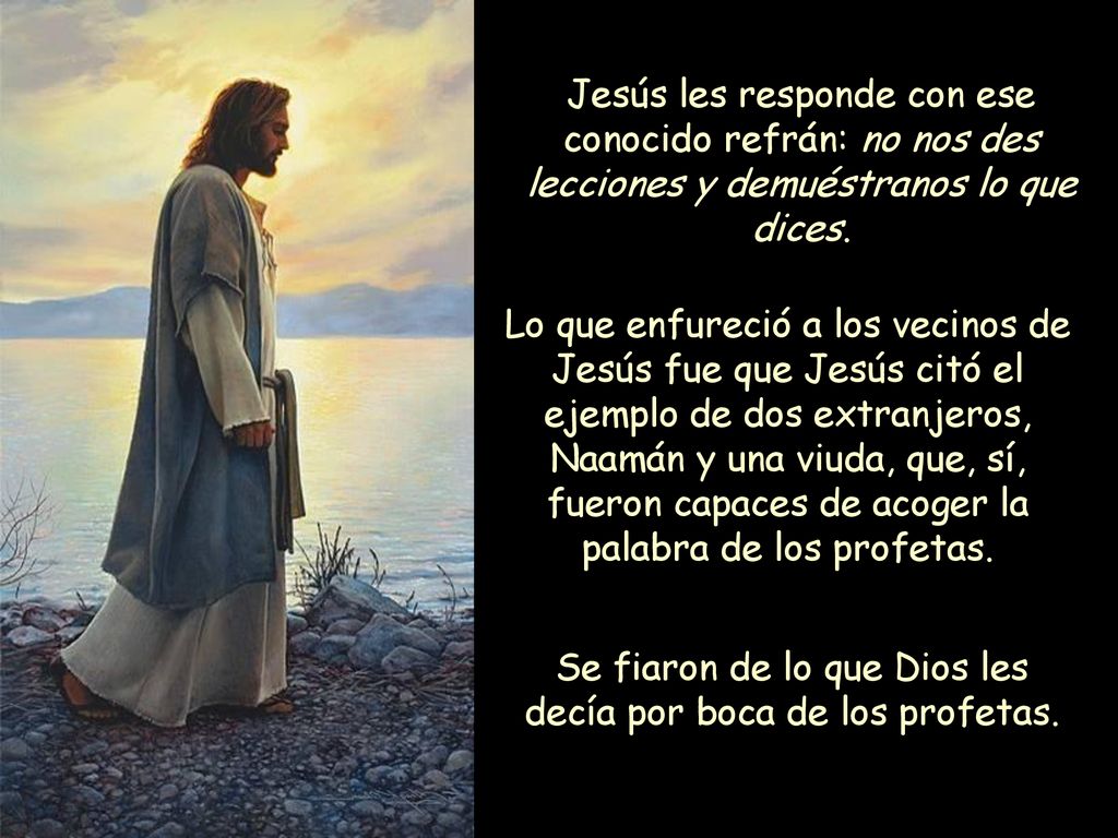 Se fiaron de lo que Dios les decía por boca de los profetas.