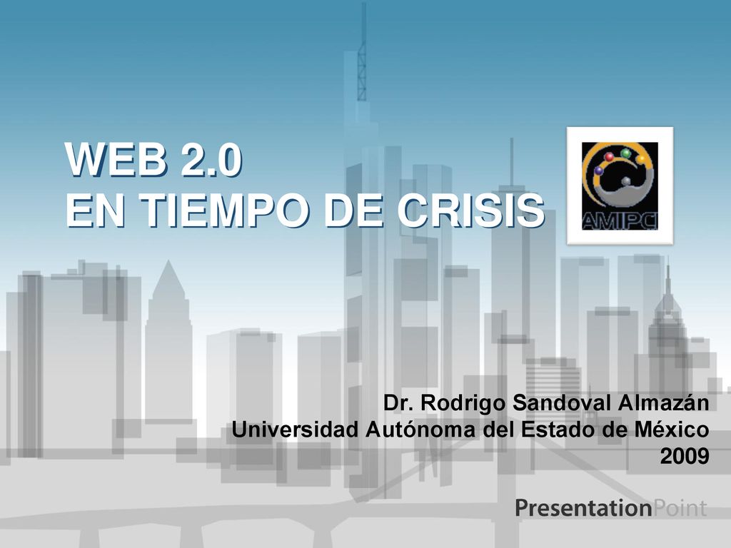 WEB 2.0 EN TIEMPO DE CRISIS Dr. Rodrigo Sandoval Almazán