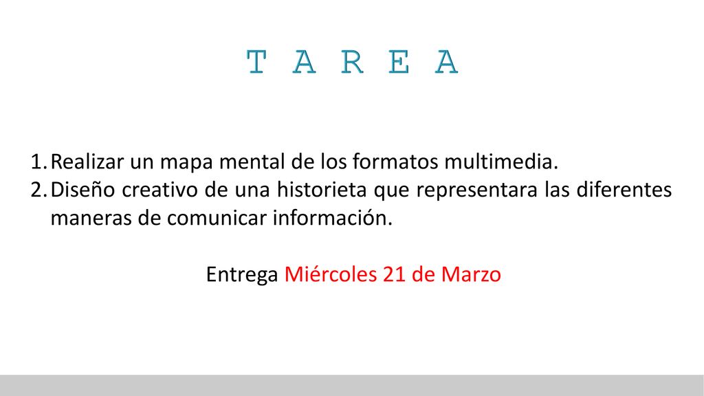 T A R E A Realizar un mapa mental de los formatos multimedia.