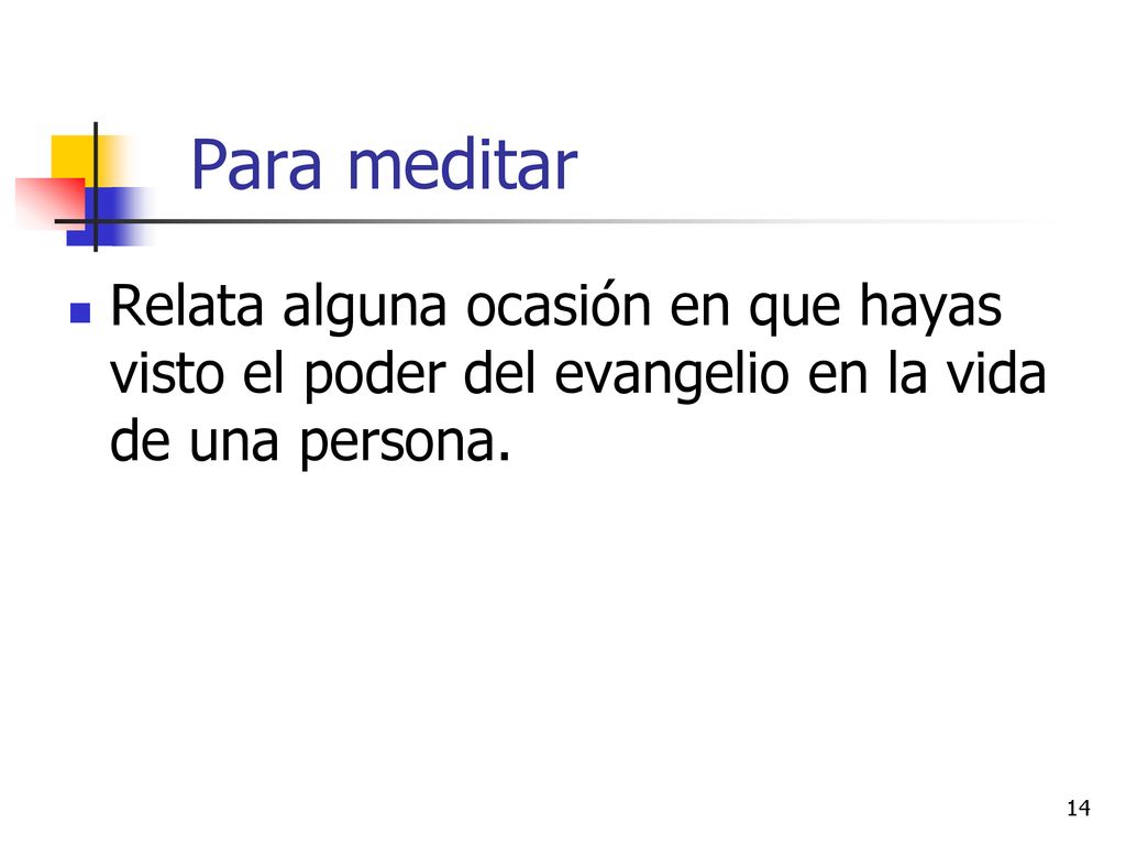 Para meditar Relata alguna ocasión en que hayas visto el poder del evangelio en la vida de una persona.