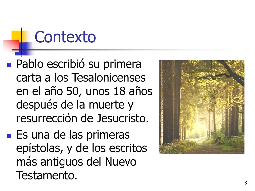Contexto Pablo escribió su primera carta a los Tesalonicenses en el año 50, unos 18 años después de la muerte y resurrección de Jesucristo.