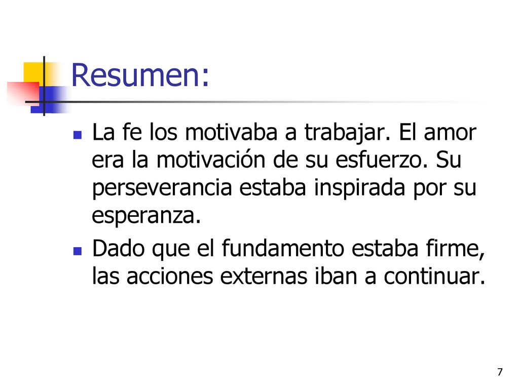 Resumen: La fe los motivaba a trabajar. El amor era la motivación de su esfuerzo. Su perseverancia estaba inspirada por su esperanza.