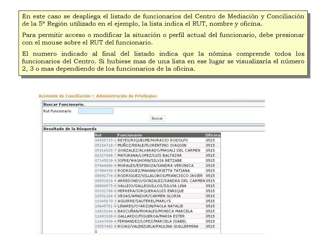 En este caso se despliega el listado de funcionarios del Centro de Mediación y Conciliación de la 5ª Región utilizado en el ejemplo, la lista indica el RUT, nombre y oficina.