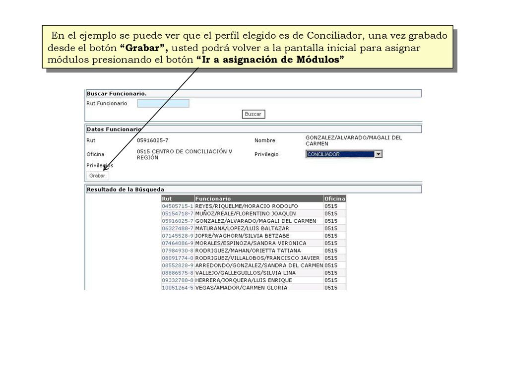 En el ejemplo se puede ver que el perfil elegido es de Conciliador, una vez grabado desde el botón Grabar , usted podrá volver a la pantalla inicial para asignar módulos presionando el botón Ir a asignación de Módulos