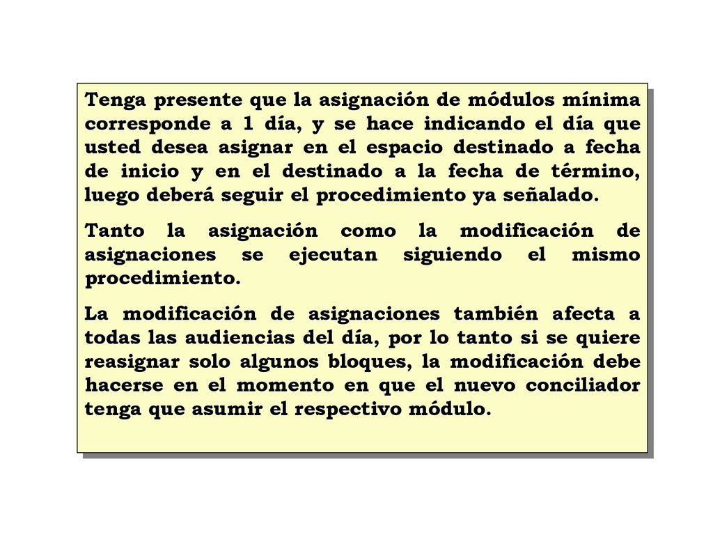 Tenga presente que la asignación de módulos mínima corresponde a 1 día, y se hace indicando el día que usted desea asignar en el espacio destinado a fecha de inicio y en el destinado a la fecha de término, luego deberá seguir el procedimiento ya señalado.