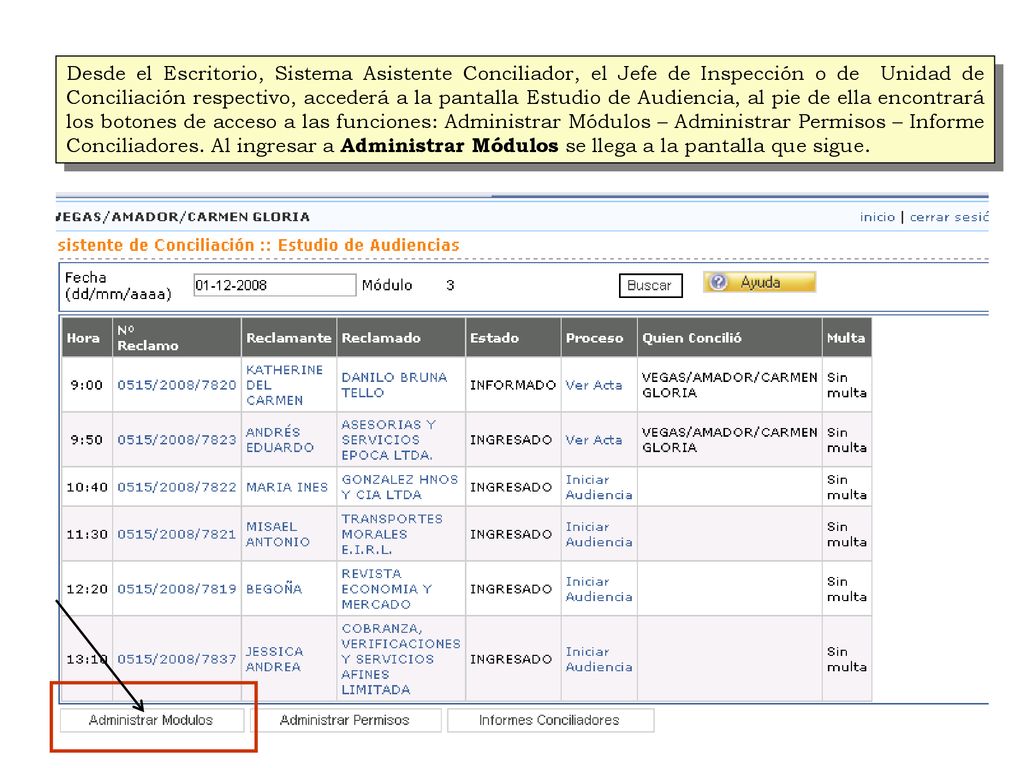 Desde el Escritorio, Sistema Asistente Conciliador, el Jefe de Inspección o de Unidad de Conciliación respectivo, accederá a la pantalla Estudio de Audiencia, al pie de ella encontrará los botones de acceso a las funciones: Administrar Módulos – Administrar Permisos – Informe Conciliadores.