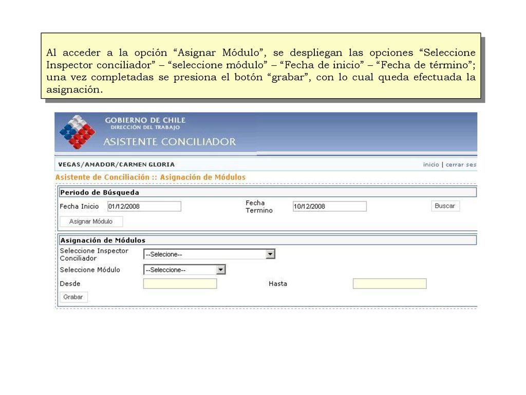 Al acceder a la opción Asignar Módulo , se despliegan las opciones Seleccione Inspector conciliador – seleccione módulo – Fecha de inicio – Fecha de término ; una vez completadas se presiona el botón grabar , con lo cual queda efectuada la asignación.
