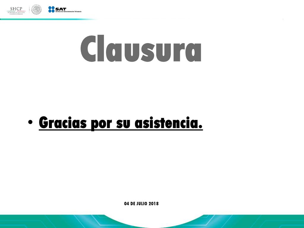 Clausura Gracias por su asistencia. 04 DE JULIO 2018