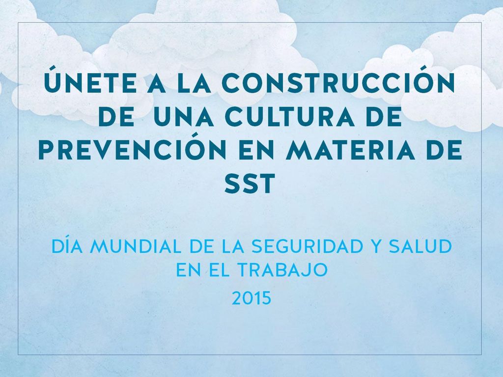 ÚNETE A LA CONSTRUCCIÓN DE UNA CULTURA DE PREVENCIÓN EN MATERIA DE SST