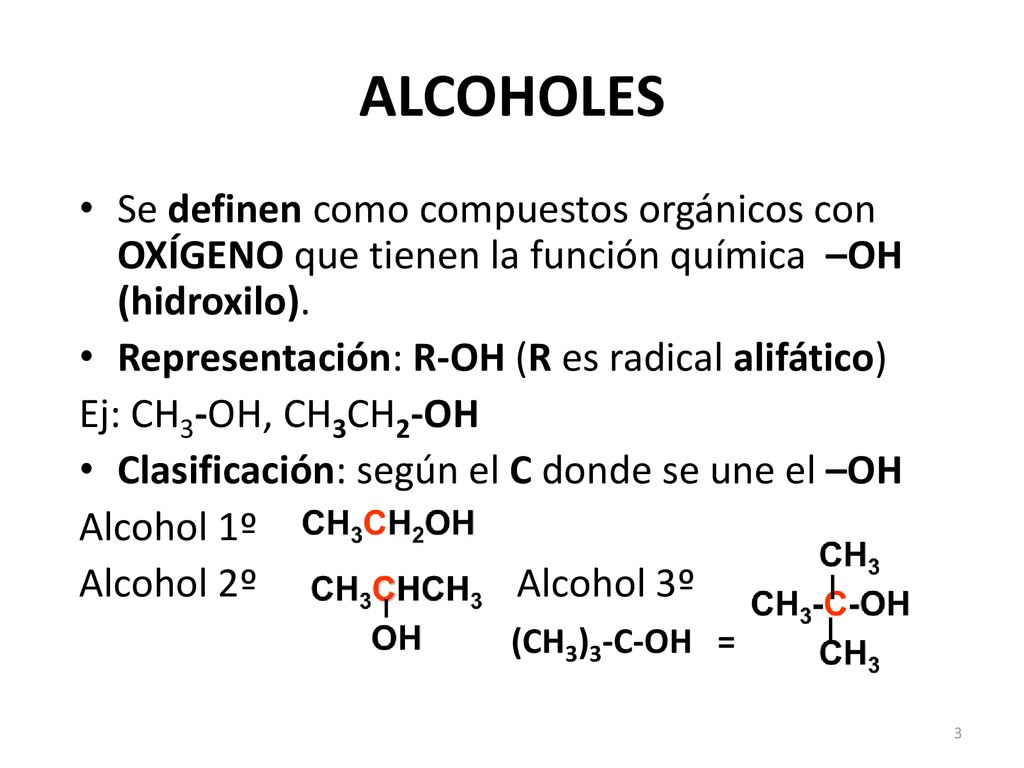 ALCOHOLES Se definen como compuestos orgánicos con OXÍGENO que tienen la función química –OH (hidroxilo).