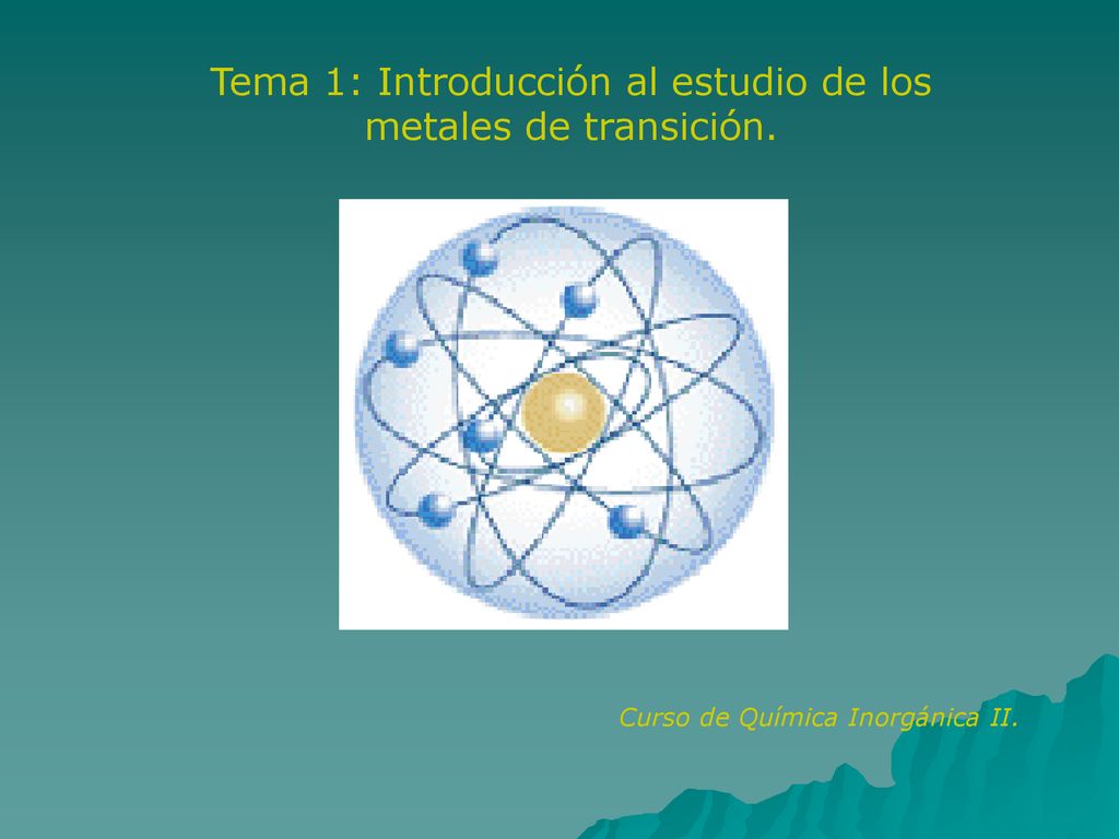 Tema 1: Introducción al estudio de los metales de transición.
