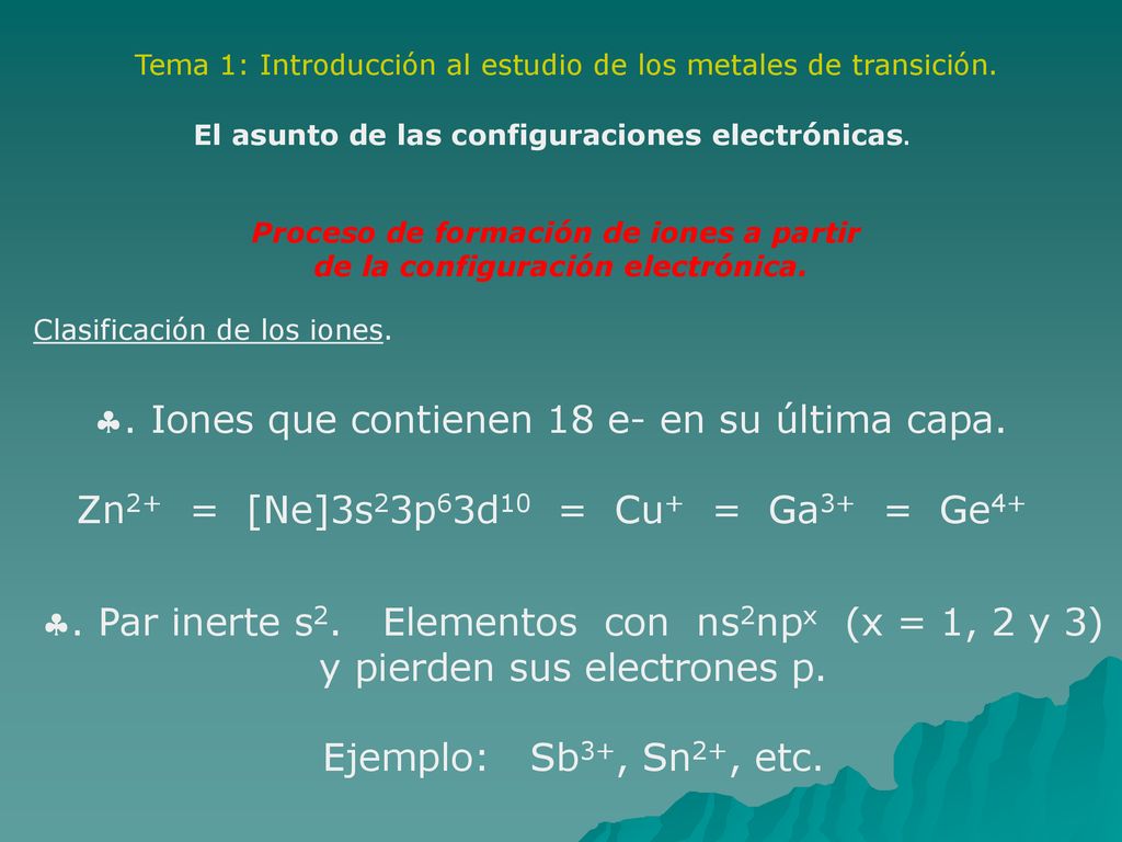 . Iones que contienen 18 e- en su última capa.