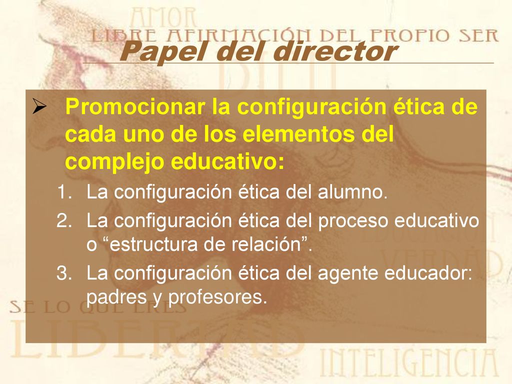Papel del director Promocionar la configuración ética de cada uno de los elementos del complejo educativo: