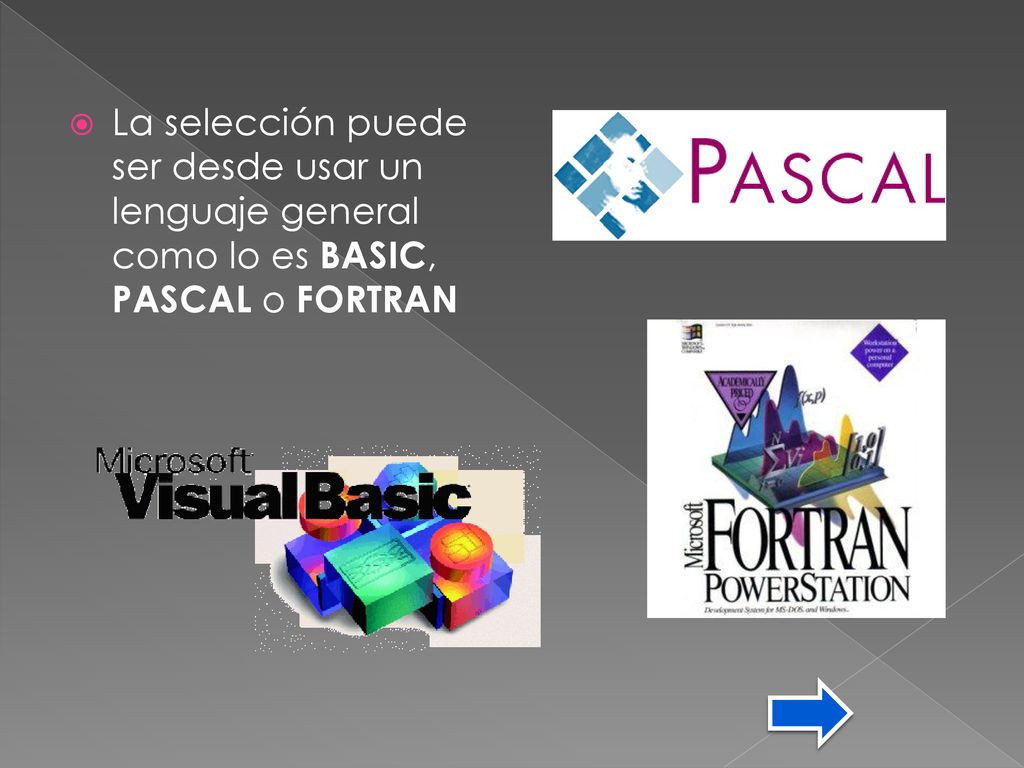 La selección puede ser desde usar un lenguaje general como lo es BASIC, PASCAL o FORTRAN
