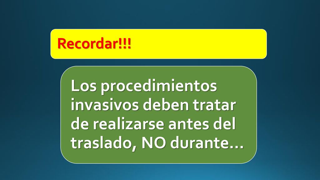 Recordar!!! Los procedimientos invasivos deben tratar de realizarse antes del traslado, NO durante…