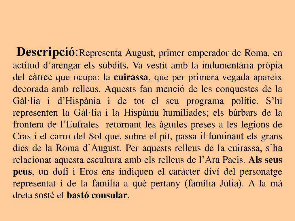 Descripció: Representa August, primer emperador de Roma, en actitud d’arengar els súbdits.