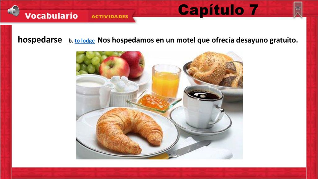 Capítulo 7 hospedarse b. to lodge Nos hospedamos en un motel que ofrecía desayuno gratuito.