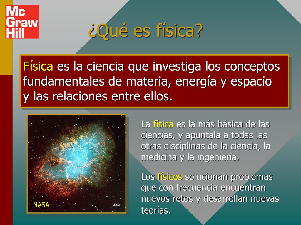 ¿Qué es física Física es la ciencia que investiga los conceptos fundamentales de materia, energía y espacio y las relaciones entre ellos.