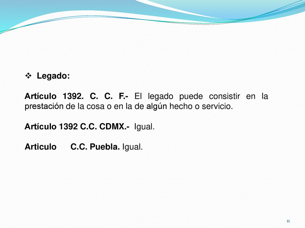 Legado: Artículo C. C. F.- El legado puede consistir en la prestación de la cosa o en la de algún hecho o servicio.