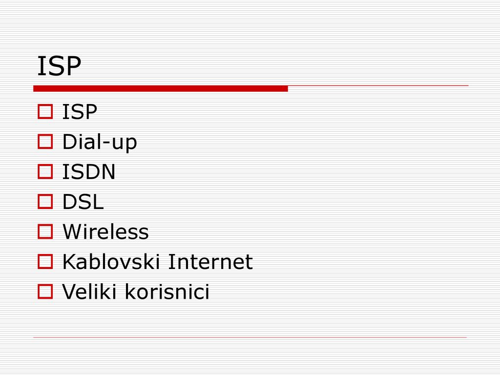 ISP ISP Dial-up ISDN DSL Wireless Kablovski Internet Veliki korisnici