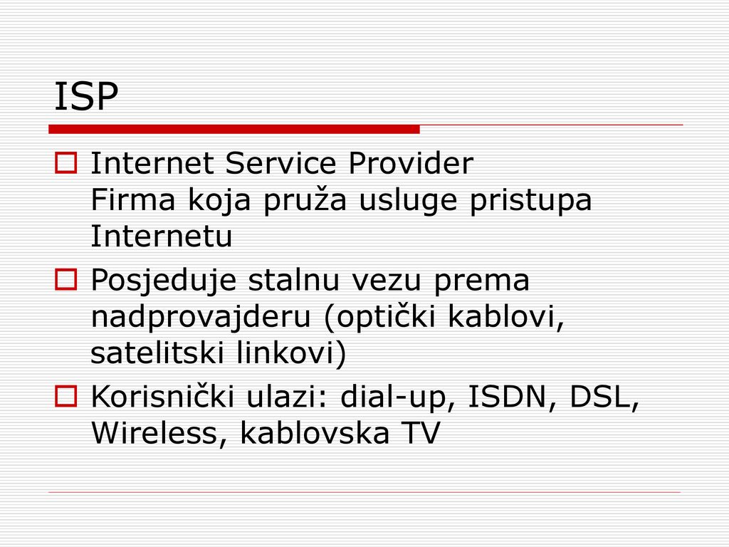 ISP Internet Service Provider Firma koja pruža usluge pristupa Internetu.