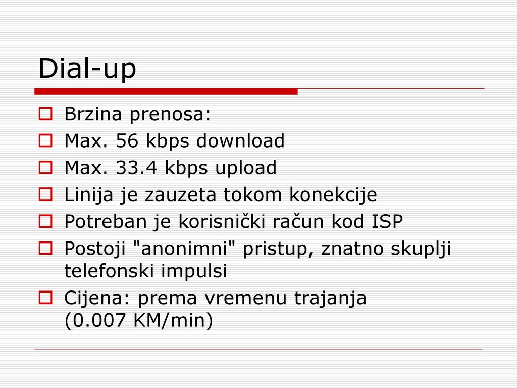 Dial-up Brzina prenosa: Max. 56 kbps download Max kbps upload
