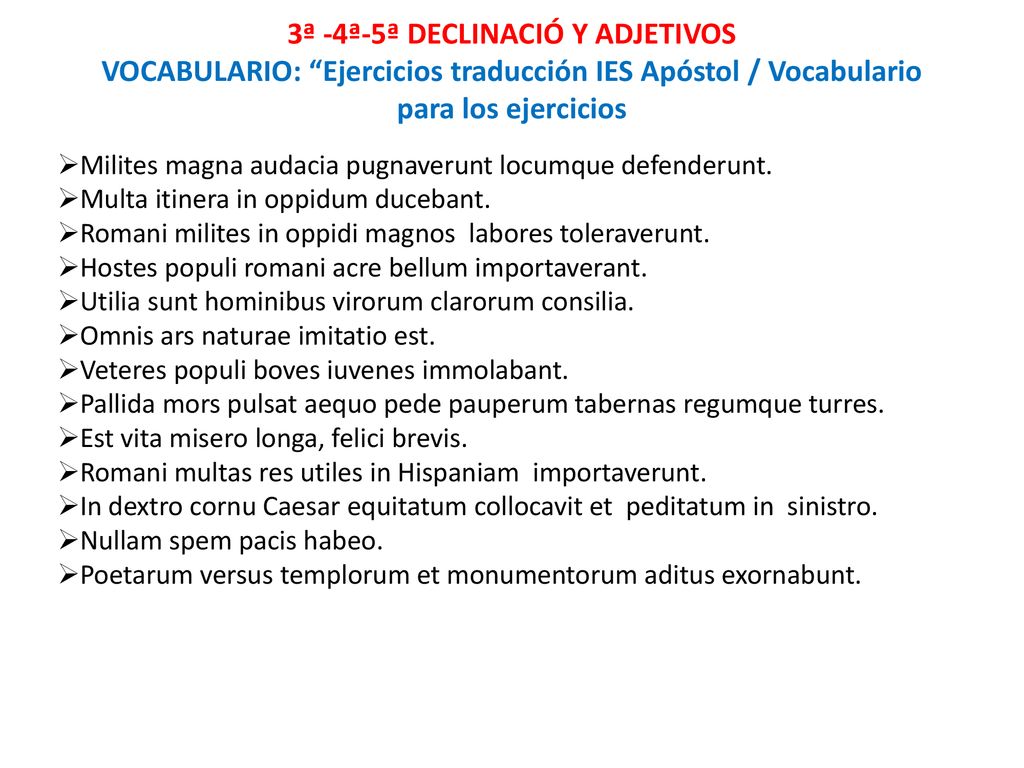 3ª -4ª-5ª DECLINACIÓ Y ADJETIVOS VOCABULARIO: Ejercicios traducción IES Apóstol / Vocabulario para los ejercicios