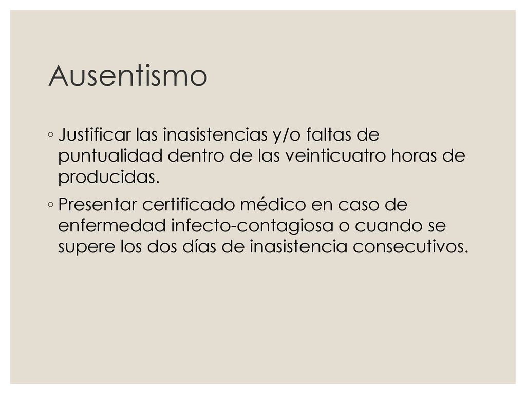 Ausentismo Justificar las inasistencias y/o faltas de puntualidad dentro de las veinticuatro horas de producidas.