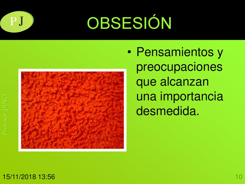 OBSESIÓN Pensamientos y preocupaciones que alcanzan una importancia desmedida. 15/11/ :56