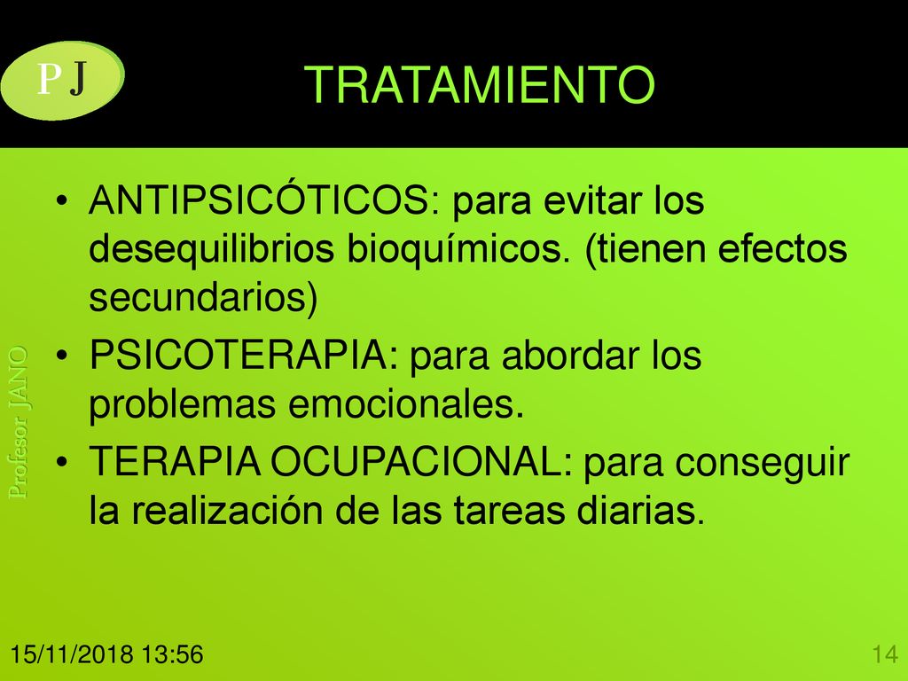 TRATAMIENTO ANTIPSICÓTICOS: para evitar los desequilibrios bioquímicos. (tienen efectos secundarios)