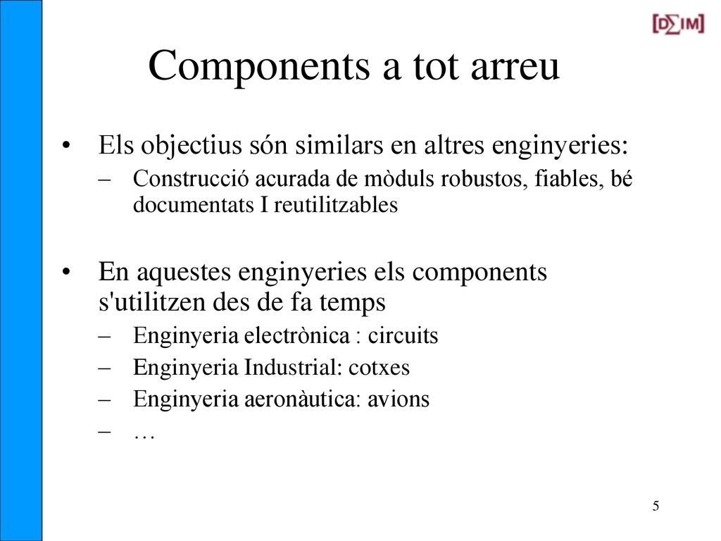 Components a tot arreu Els objectius són similars en altres enginyeries: