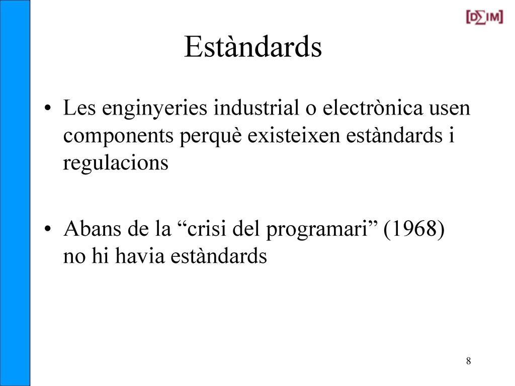 Estàndards Les enginyeries industrial o electrònica usen components perquè existeixen estàndards i regulacions.