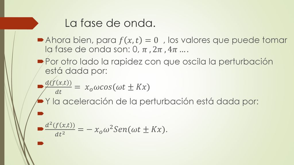La fase de onda. Ahora bien, para 𝑓 𝑥,𝑡 =0 , los valores que puede tomar la fase de onda son: 0, 𝜋 , 2𝜋 , 4𝜋….