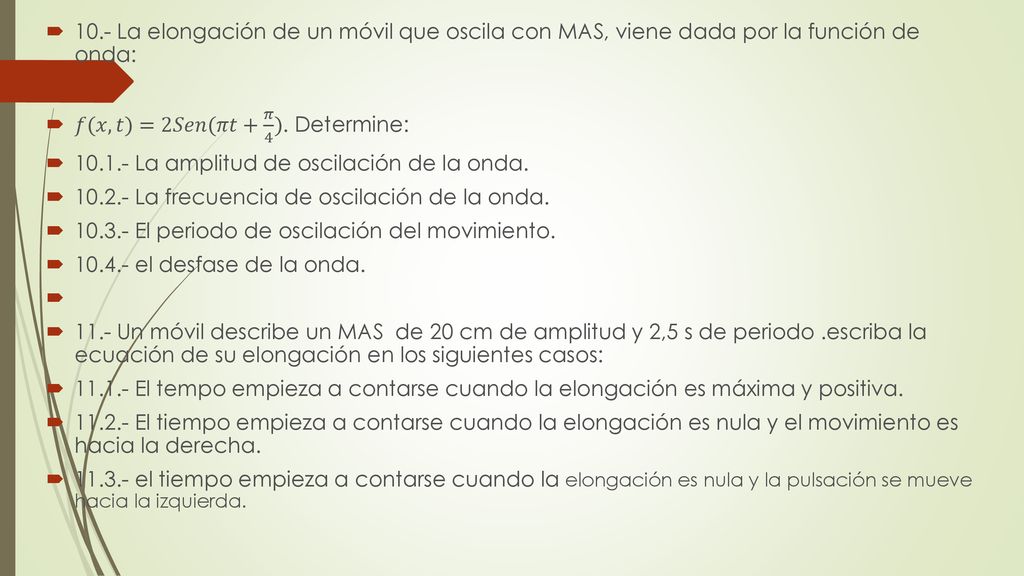 10.- La elongación de un móvil que oscila con MAS, viene dada por la función de onda: