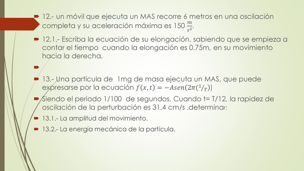 12.- un móvil que ejecuta un MAS recorre 6 metros en una oscilación completa y su aceleración máxima es 150 𝑚 𝑠 2 .