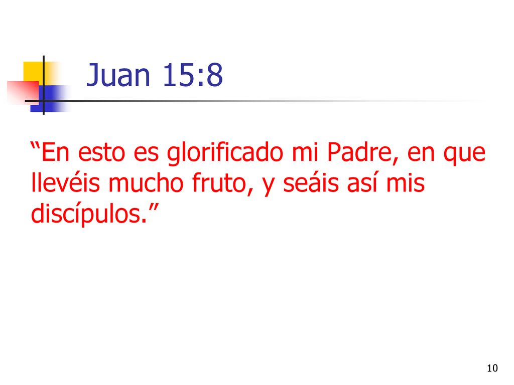 Juan 15:8 En esto es glorificado mi Padre, en que llevéis mucho fruto, y seáis así mis discípulos.